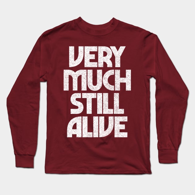 Still Alive / Funny Granparent Gift Typography Design Long Sleeve T-Shirt by DankFutura